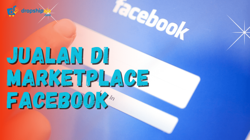 Cara Terbaik Jualan di Marketplace Facebook Biar Laris