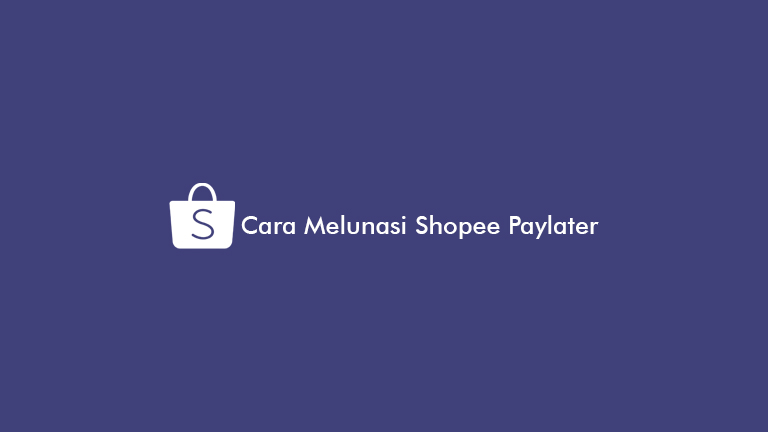 12 Cara Melunasi Shopee Paylater Semua Tagihan Lunas - Paylaterin.com